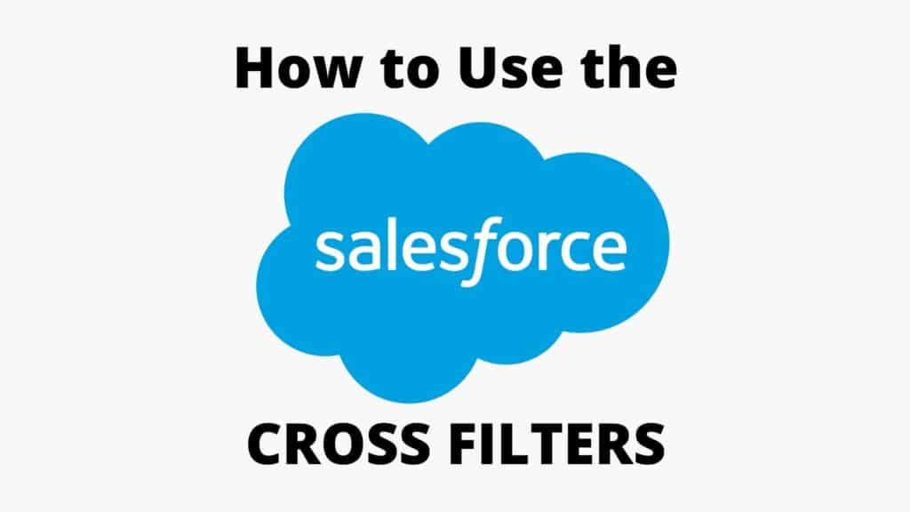 What are CROSS FILTERS in Salesforce Reporting? 14 How to Use the