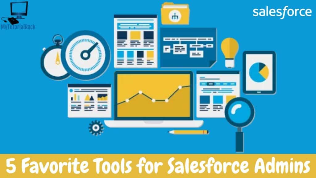 5 Favorite Tools for Salesforce Admins 13 Salesforce Admin Tools