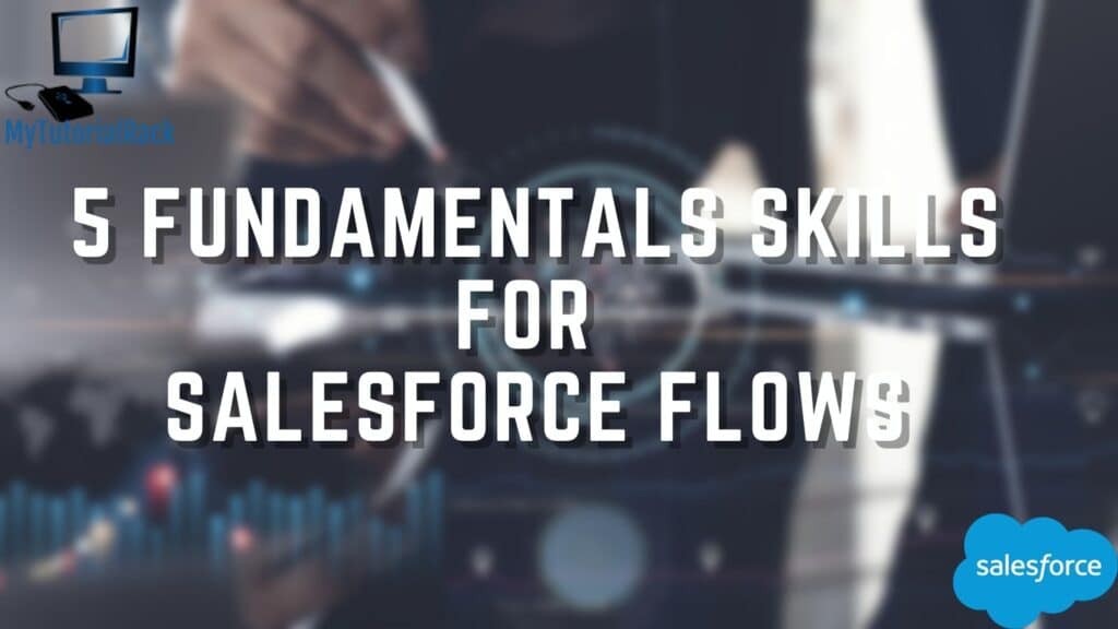 5 Fundamentals Skills to Learn Salesforce Flows 1 5 Fundamentals Skills to Learn Salesforce Flows