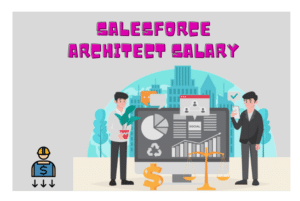 Salesforce Architect Salary: Unlocking the 1st Rewards of Expertise