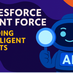 Salesforce Agentforce : Building Intelligent Agents
